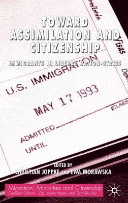 Toward Assimilation and Citizenship: Immigrants in Liberal Nation-States - Migration Minorities and Citizenship (Hardback)