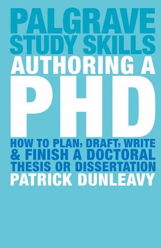 Authoring a PhD: How to Plan, Draft, Write and Finish a Doctoral Thesis or Dissertation - Macmillan Study Skills (Paperback)