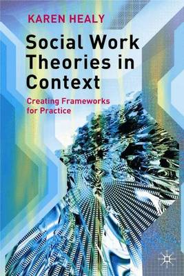Social Work Theories in Context: Creating Frameworks for Practice (Paperback)