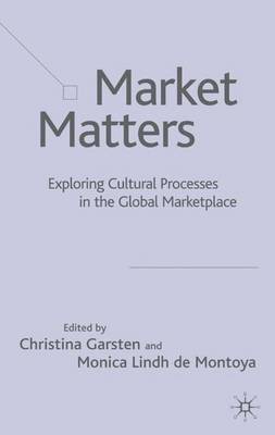 Market Matters: Exploring Cultural Processes in the Global Marketplace (Hardback)