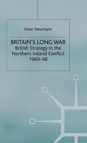Britain's Long War: British Strategy in the Northern Ireland Conflict 1969-98 (Hardback)