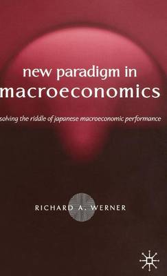 New Paradigm in Macroeconomics: Solving the Riddle of Japanese Macroeconomic Performance (Hardback)