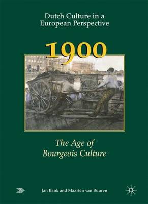 Dutch Culture in a European Perspective 3: 1900 - The Age of Bourgeois Culture (Hardback)