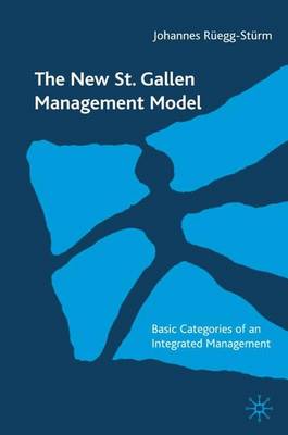 The New St. Gallen Management Model: Basic Categories of an Approach to Integrated Management (Hardback)