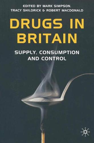 Drugs in Britain: Supply, Consumption and Control (Paperback)