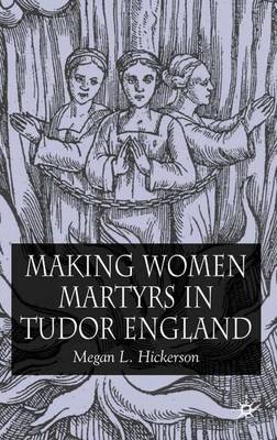 Making Women Martyrs in Tudor England (Hardback)