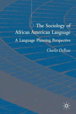 The Sociology of African American Language: A Language Planning Perspective (Hardback)
