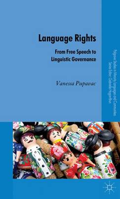 Language Rights: From Free Speech to Linguistic Governance - Palgrave Studies in Minority Languages and Communities (Hardback)