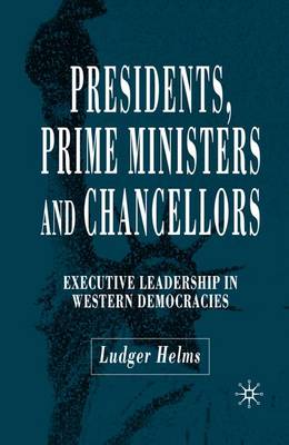 Presidents, Prime Ministers and Chancellors: Executive Leadership in Western Democracies (Paperback)