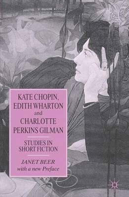Kate Chopin, Edith Wharton and Charlotte Perkins Gilman: Studies in Short Fiction (Paperback)