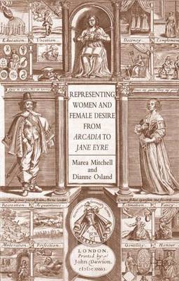Representing Women and Female Desire From Arcadia to Jane Eyre (Hardback)