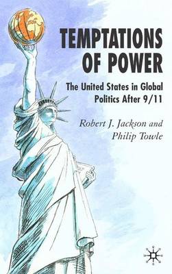 Temptations of Power: The United States in Global Politics After 9/11 (Hardback)