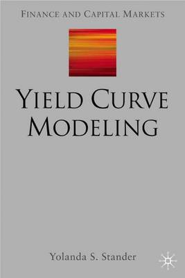 Yield Curve Modeling - Finance and Capital Markets Series (Hardback)