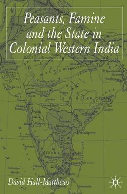 Peasants, Famine and the State in Colonial Western India (Hardback)
