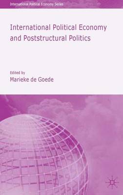 International Political Economy and Poststructural Politics - International Political Economy Series (Hardback)