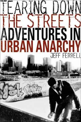 Tearing Down the Streets: Adventures in Urban Anarchy (Paperback)