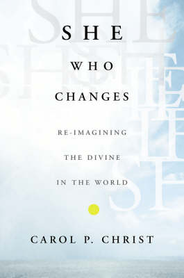 She Who Changes: Re-imagining the Divine in the World (Hardback)