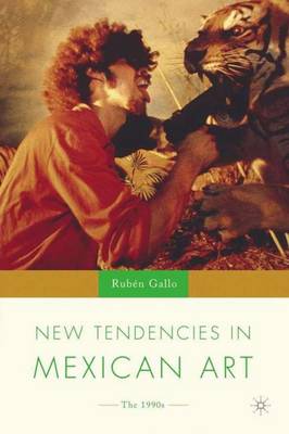 New Tendencies in Mexican Art: The 1990's - New Directions in Latino American Cultures (Hardback)