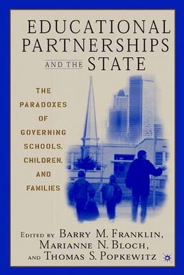 Educational Partnerships and the State: The Paradoxes of Governing Schools, Children, and Families (Hardback)