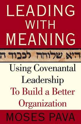Leading with Meaning: Using Covenantal Leadership to Build a Better Organization (Hardback)