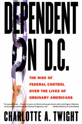 Dependent on D.C.: The Rise of Federal Control Over the Lives of Ordinary Americans (Paperback)