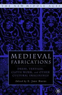 Medieval Fabrications: Dress, Textiles, Clothwork, and Other Cultural Imaginings - The New Middle Ages (Hardback)