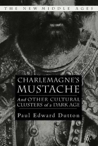 Charlemagne's Mustache: And Other Cultural Clusters of a Dark Age - The New Middle Ages (Hardback)