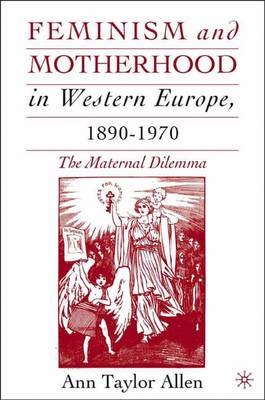 Feminism and Motherhood in Western Europe, 1890-1970: The Maternal Dilemma (Hardback)