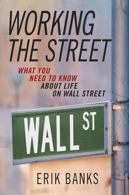Working the Street: What You Need to Know About Life on Wall Street (Hardback)