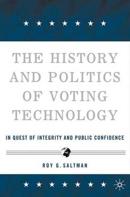 The History and Politics of Voting Technology: In Quest of Integrity and Public Confidence (Hardback)