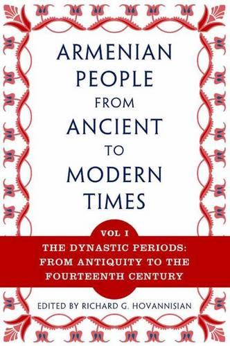 The Armenian People from Ancient to Modern Times: Volume I: The Dynastic Periods: From Antiquity to the Fourteenth Century (Paperback)