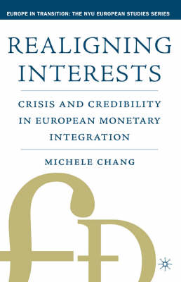 Realigning Interests: Crisis and Credibility in European Monetary Integration (Hardback)