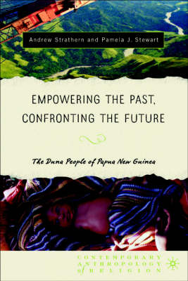Empowering the Past, Confronting the Future: The Duna People of Papua New Guinea - Contemporary Anthropology of Religion (Hardback)