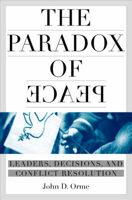 The Paradox of Peace: Leaders, Decisions, and Conflict Termination (Hardback)