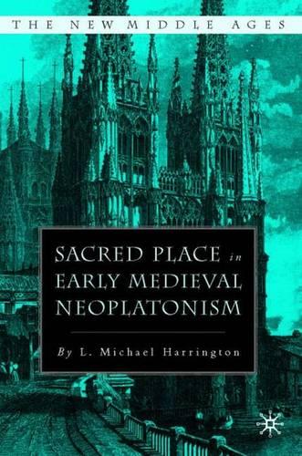 Sacred Place in Early Medieval Neoplatonism - The New Middle Ages (Hardback)