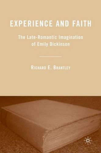 Experience and Faith: The Late-Romantic Imagination of Emily Dickinson (Hardback)