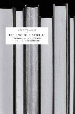 Telling Our Stories: Continuities and Divergences in Black Autobiographies (Hardback)
