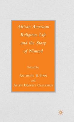 African American Religious Life and the Story of Nimrod by A. Pinn …