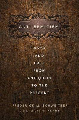 Anti-Semitism: Myth and Hate from Antiquity to the Present (Paperback)