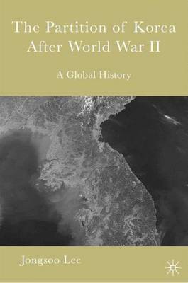 The Partition of Korea After World War II: A Global History (Hardback)