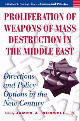 Proliferation of Weapons of Mass Destruction in the Middle East: Directions and Policy Options in the New Century - Initiatives in Strategic Studies: Issues and Policies (Hardback)