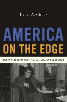 America on the Edge: Henry Giroux on Politics, Culture, and Education (Hardback)