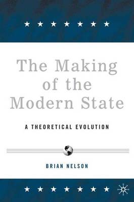 The Making of the Modern State: A Theoretical Evolution (Hardback)