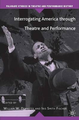 Interrogating America through Theatre and Performance - Palgrave Studies in Theatre and Performance History (Hardback)
