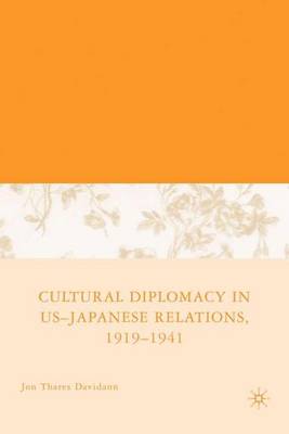 Cultural Diplomacy in U.S.-Japanese Relations, 1919-1941 (Hardback)