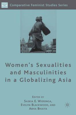 Women's Sexualities and Masculinities in a Globalizing Asia - Comparative Feminist Studies (Hardback)