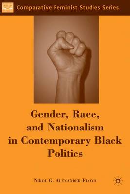 Gender, Race, and Nationalism in Contemporary Black Politics - Comparative Feminist Studies (Hardback)