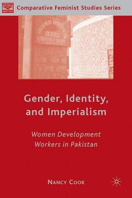 Gender, Identity, and Imperialism: Women Development Workers in Pakistan - Comparative Feminist Studies (Hardback)