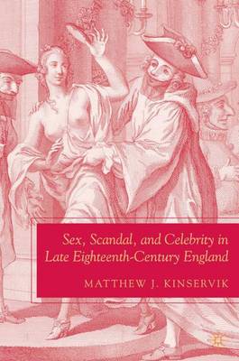 Sex, Scandal, and Celebrity in Late Eighteenth-Century England - The New Middle Ages (Hardback)