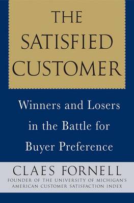 The Satisfied Customer: Winners and Losers in the Battle for Buyer Preference (Hardback)